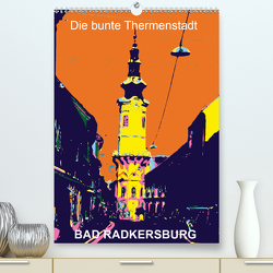 Die bunte Thermenstadt Bad Radkersburg (Premium, hochwertiger DIN A2 Wandkalender 2021, Kunstdruck in Hochglanz) von Sock,  Reinhard