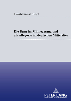 Die Burg im Minnesang und als Allegorie im deutschen Mittelalter von Bauschke-Hartung,  Ricarda