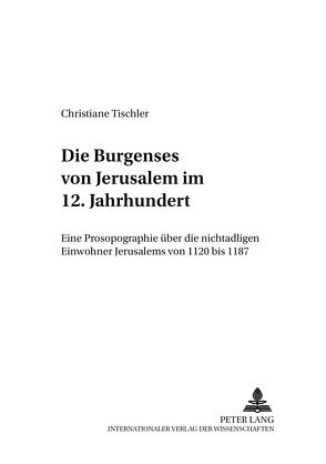 Die Burgenses von Jerusalem im 12. Jahrhundert von Tischler,  Christiane