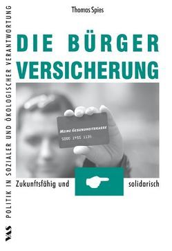 Die Bürgerversicherung – Zukunftsfähig und solidarisch von Spies,  Thomas