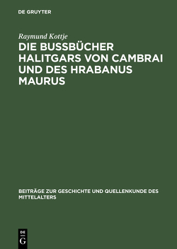 Die Bußbücher Halitgars von Cambrai und des Hrabanus Maurus von Kottje,  Raymund