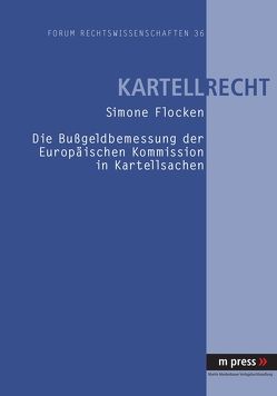 Die Bußgeldbemessung der Europäischen Kommission in Kartellsachen von Flocken,  Simone