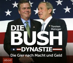 Die Bush Dynastie von Lehnen,  Stefan, Metzger,  Torsten