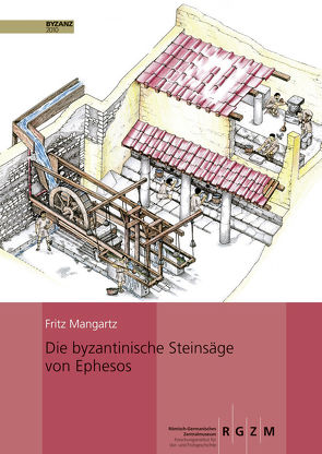 Die byzantinische Steinsäge von Ephesos – Rekonstruktion von Mangartz,  Fritz