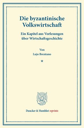 Die byzantinische Volkswirtschaft. von Brentano,  Lujo