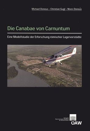 Die Canabae von Carnuntum – Eine Modellstudie der Erforschung römischer Lagervorstädte von Doneus,  Michael, Doneus,  Nives, Grossmann,  Marion, Gugl,  Christian