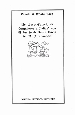 Die „Casas-Palacio de Cargadores a Indias“ von El Puerto de Santa María im 21. Jahrhundert von Daus,  Ronald, Daus,  Ursula