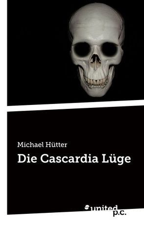 Die Cascardia Lüge von Hütter,  Michael