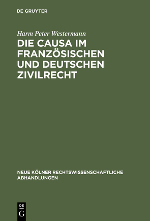 Die causa im französischen und deutschen Zivilrecht von Westermann,  Harm Peter