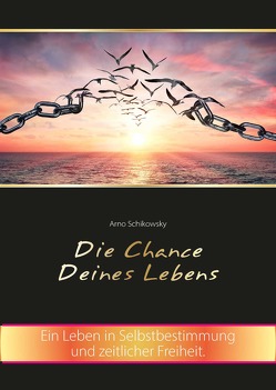 Die Chance Deines Lebens von Arno,  Schikowsky