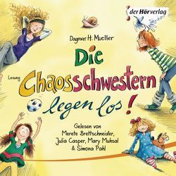 Die Chaosschwestern legen los! von Brettschneider,  Merete, Casper,  Julia, Mueller,  Dagmar H., Muhsal,  Mary, Pahl,  Simona