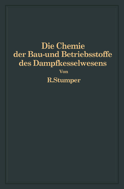 Die Chemie der Bau- und Betriebsstoffe des Dampfkesselwesens von Stumper,  R.