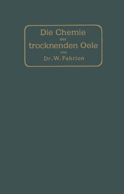 Die Chemie der trocknenden Öle von Fahrion,  Wilhelm