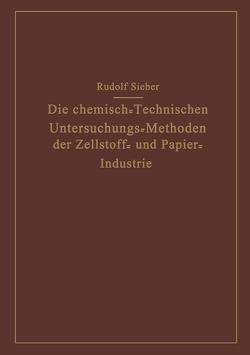 Die Chemisch-Technischen Untersuchungs-Methoden der Zellstoff- und Papier-Industrie von Sieber,  Rudolf