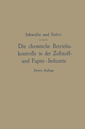 Die chemische Betriebskontrolle in der Zellstoff- und Papier-Industrie und anderen Zellstoff verarbeitenden Industrien von Schwalbe,  Carl Gustav