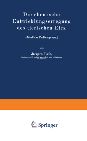 Die chemische Entwicklungserregung des tierischen Eies von Loeb,  Jacques