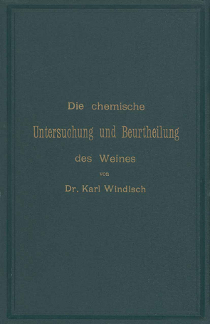 Die chemische Untersuchung und Beurtheilung des Weines von Windisch,  Karl