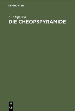 Die Cheopspyramide von Kleppisch,  K.