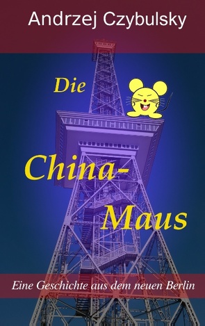 Die China-Maus von Czybulsky,  Andrzej