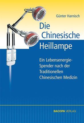 Die Chinesische Heillampe von Harnisch,  Günter