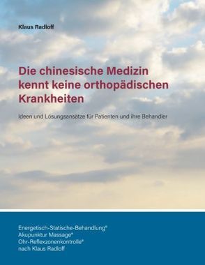 Die chinesische Medizin kennt keine orthopädischen Krankheiten von Radloff,  Klaus, Radloff,  Lehrinstitut