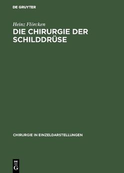 Die Chirurgie der Schilddrüse von Flörcken,  Heinz, Hürthle,  Rudolf, Scholz,  Georg