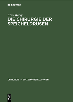 Die Chirurgie der Speicheldrüsen von König,  Ernst