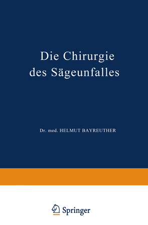 Die Chirurgie des Sägeunfalles von Bayreuther,  H., Stucke,  K.