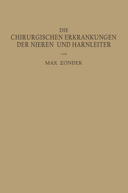 Die Chirurgischen Erkrankungen der Nieren und Harnleiter von Zondek,  Max