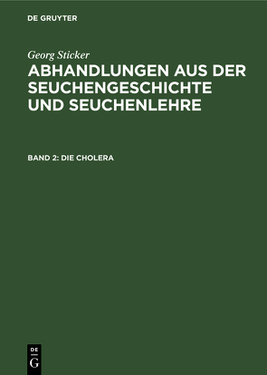 Georg Sticker: Abhandlungen aus der Seuchengeschichte und Seuchenlehre / Die Cholera von Sticker,  Georg