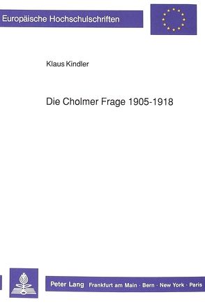 Die Cholmer Frage 1905-1918 von Kindler,  Klaus