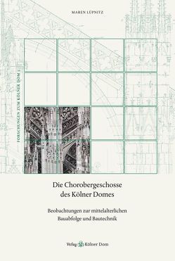 Die Chorobergeschosse des Kölner Domes // Buch von Lüpnitz,  Maren