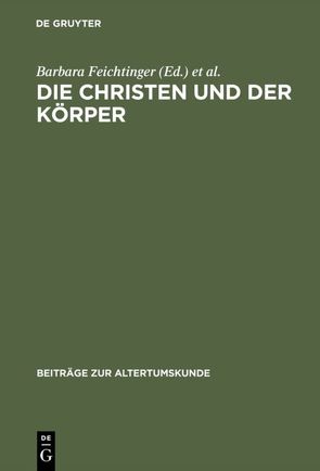 Die Christen und der Körper von Binder,  Timon, Breitenbach,  Alfred, Feichtinger,  Barbara, Fuhrer,  Therese, Lake,  Stephen, Markschies,  Christoph, Seng,  Helmut, Waldner,  Katharina