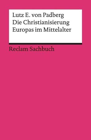 Die Christianisierung Europas im Mittelalter von Padberg,  Lutz E. von