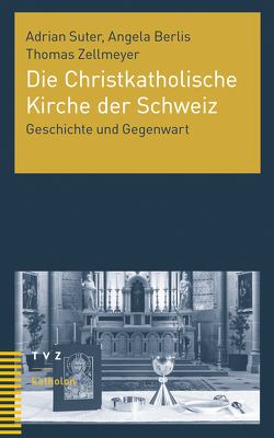 Die Christkatholische Kirche der Schweiz von Berlis,  Angela, Suter,  Adrian, Zellmeyer,  Thomas