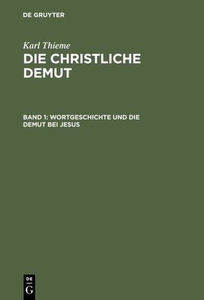 Karl Thieme: Die christliche Demut / Wortgeschichte und die Demut bei Jesus von Thieme,  Karl