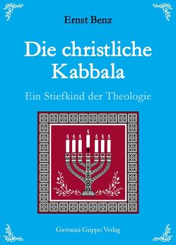 Die christliche Kabbala – Ein Stiefkind der Theologie von Benz,  Ernst, Grippo,  Giovanni