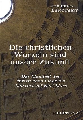 Die christlichen Wurzeln sind unsere Zukunft von Enichlmayr,  Johannes