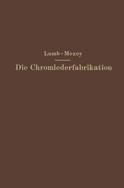 Die Chromlederfabrikation von Lamb,  M. C., Mezey,  Ernst