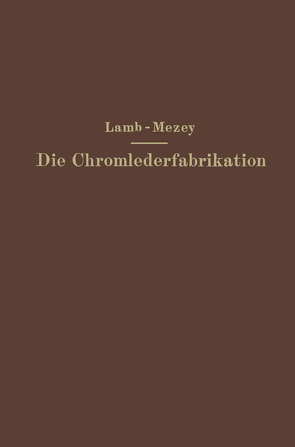 Die Chromlederfabrikation von Lamb,  M. C., Mezey,  Ernst