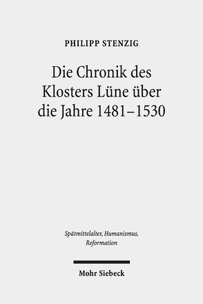 Die Chronik des Klosters Lüne über die Jahre 1481-1530 von Stenzig,  Philipp