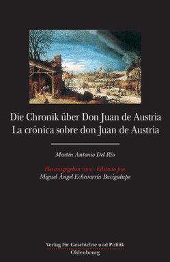 Die Chronik über Don Juan de Austria und den Krieg in den Niederladen (1576-1578). La crónica sobre don Juan de Austriay la Guerra en los Paises Bajos (1576-1578) von Echevarría Bacigalupe,  Miguel Ángel, Edelmayer,  Friedrich