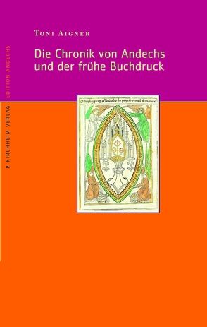 Die Chronik von Andechs und der frühe Buchdruck von Aigner,  Toni