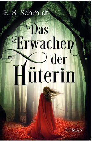 Die Chroniken der Wälder / Das Erwachen der Hüterin von Schmidt,  E. S.