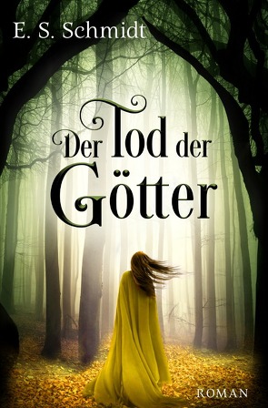 Die Chroniken der Wälder / Der Tod der Götter von Schmidt,  E. S.