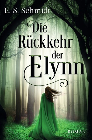 Die Chroniken der Wälder / Die Rückkehr der Elynn von Schmidt,  E. S.