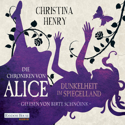 Die Chroniken von Alice – Dunkelheit im Spiegelland von Henry,  Christina, Schnöink,  Birte, Zühlke,  Sigrun