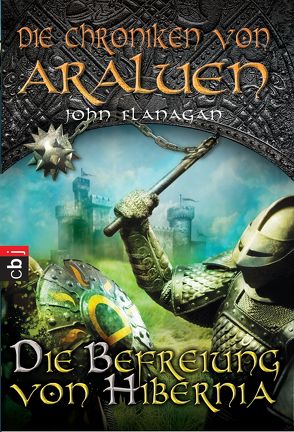 Die Chroniken von Araluen – Die Befreiung von Hibernia von Eisold-Viebig,  Angelika, Flanagan,  John