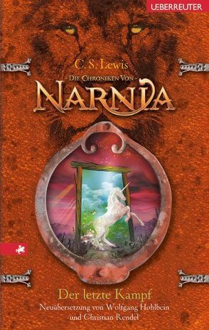 Die Chroniken von Narnia / Der letzte Kampf von Hohlbein,  Heike, Hohlbein,  Wolfgang, Lewis,  Clive S, Rendel,  Christian