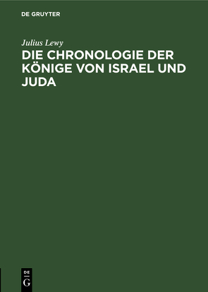 Die Chronologie der Könige von Israel und Juda von Lewy,  Julius